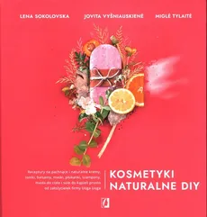 Kosmetyki naturalne DIY - Jovita Vysniauskiene, Lena Sokolovska, Migle Tylaite
