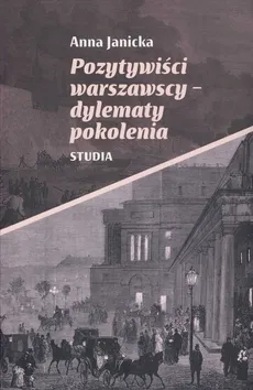 Pozytywiści warszawscy-dylematy pokolenia - Anna Janicka