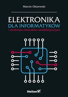 Elektronika dla informatyków i studentów kierunków nieelektrycznych - Marcin Olszewski