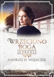 Wrzeciono Boga Tom 3 Jutrznia - Wojaczek H. Andrzej