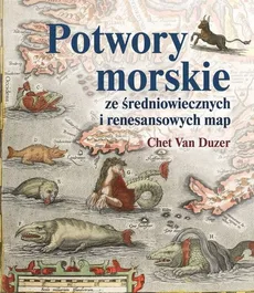Potwory morskie ze średniowiecznych i renesansowych map - Van Duzer Chet