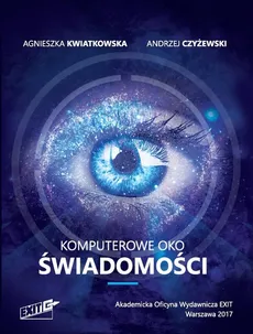 Komputerowe oko świadomości - Andrzej Czyżewski, Agnieszka Kwiatkowska