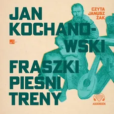 Fraszki, pieśni, treny - Jan Kochanowski