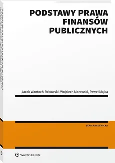 Podstawy prawa finansów publicznych - Wantoch-Rekowski Jacek, Majka Paweł, Morawski Wojciech