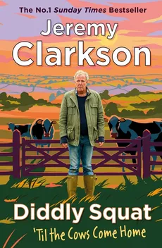 Diddly Squat: ‘Til The Cows Come Home - Jeremy Clarkson