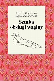 Sztuka obsługi waginy - Andrzej Gryżewski, Jagna Kaczanowska