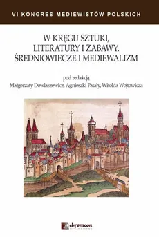 W kręgu sztuki literatury i zabawy Średniowiecze i mediewalizm - Outlet