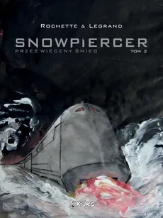 Snowpiercer 2 Przez wieczny śnieg - Outlet - Benjamin Legrand, Jean-Marc Rochette