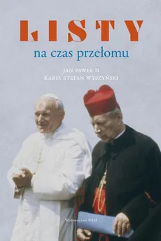 Listy na czas przełomu - Jan Paweł II, Stefan Wyszyński