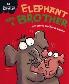 Experiences Matter: Elephant Has a Brother - Sue Graves