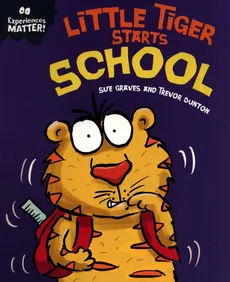 Experiences Matter: Little Tiger Starts School - Sue Graves