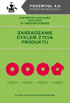 Zarządzanie cyklem życia produktu - Jan Duda, Sylwester Oleszek, Krzysztof Santarek