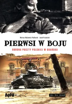 Pierwsi w boju Obrona poczty polskiej w Gadńsku - Outlet - Jacek Przybylski, Mariusz Wójtowicz-Podhorski