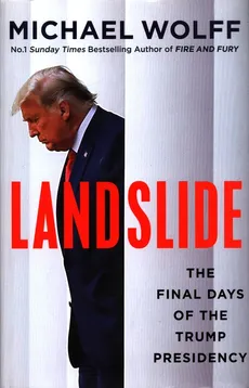 Landslide The Final Days of the Trump Presidency - Wolff  Michael