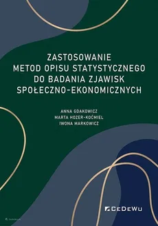 Zastosowanie metod opisu statystycznego do badania zjawisk społeczno-ekonomicznych - Anna Gdakowicz, Marta Hozer-Koćmiel, Iwona Markowicz