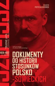 Dokumenty do historii stosunków polsko-sowieckich 1926-1932 (cz. I 1926-1929; cz. II 1929-1932) - Outlet - Praca zbiorowa