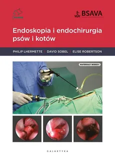 Endoskopia i endochirurgia psów i kotów - David Sobel, Elise Robertson, Philip Lhermette