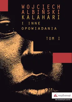 Kalahari i inne opowiadania Tom 1 - Wojciech Albiński