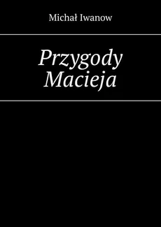 Przygody Macieja - Michał Iwanow