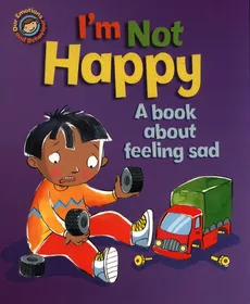 I'm Not Happy. A book about feeling sad - Sue Graves