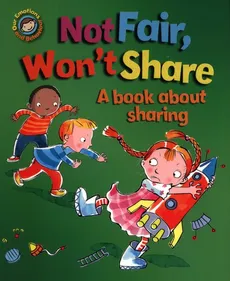 Not Fair, Won't Share. A book about sharing - Sue Graves