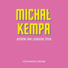 Ostatni rok lekkiego życia - Michał Kempa