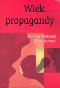 Wiek propagandy - Outlet - Elliot Aronson, Anthony Pratkanis