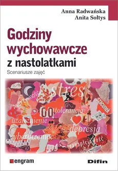 Godziny wychowawcze z nastolatkami - Anna Radwańska, Anita Sołtys