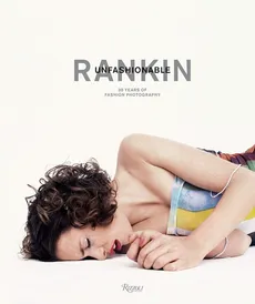 Rankin Unfashionable: 30 Years of Fashion Photography - Jefferson Hack, Rankin