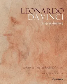 Leonardo da Vinci. A Life in Drawing - Martin Clayton