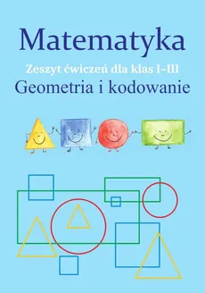 Matematyka Geometria i kodowanie Zeszyt ćwiczeń dla klas 1-3 - Outlet - Monika Ostrowska