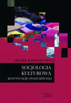 Socjologia kulturowa. Kontynuacje i poszukiwania - Leszek Korporowicz