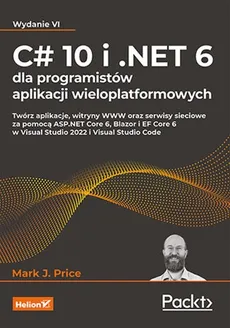 C# 10 i .NET 6 dla programistów aplikacji wieloplatformowych - Outlet - Mark J. Price