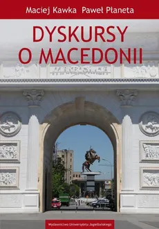Dyskursy o Macedonii - Maciej Kawka, Paweł Płaneta