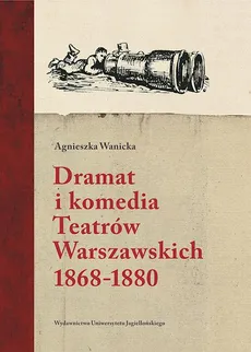 Dramat i komedia Teatrów Warszawskich 1868-1880 - Agnieszka Wanicka