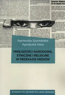 Mniejszości narodowe, etniczne i religijne w przekazie mediów - Agnieszka Hess, Agnieszka Szymańska