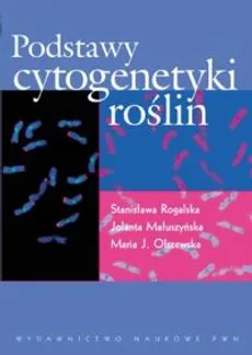 Podstawy cytogenetyki roślin - Outlet - Jolanta Małuszyńska, Olszewska Maria J., Stanisława Rogalska