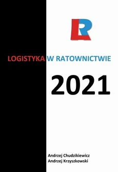 Logistyka w ratownictwie 2021 - Andrzej Chudzikiewicz, Andrzej Krzyszkowski, redakcja naukowa