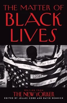 The Matter of Black Lives - Jelani Cobb, David Remnick