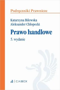 Prawo handlowe. Wydanie 5 - Aleksander Chłopecki, Katarzyna Bilewska