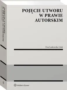 Pojęcie utworu w prawie autorskim - Ewa Laskowska-Litak