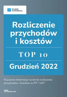 Rozliczenie przychodów i kosztów - TOP 10 Grudzień 2022 - Andrzej Lazarowicz, Beata Kostrzycka, Kinga Jańczak, Marcin Sądej, Zespół Wfirma.pl