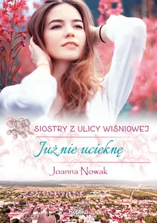 Już nie ucieknę Siostry z ulicy Wiśniowej - Outlet - Joanna Nowak
