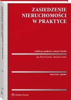 Zasiedzenie nieruchomości w praktyce - Antoni Górski, Jan Paweł Górski, Michał Górski