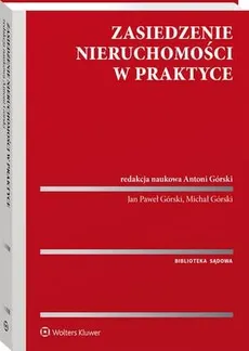 Zasiedzenie nieruchomości w praktyce - Antoni Górski, Jan Paweł Górski, Michał Górski