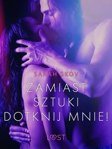 Zamiast sztuki dotknij mnie! - opowiadanie erotyczne - Sarah Skov