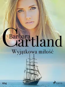 Wyjątkowa miłość - Ponadczasowe historie miłosne Barbary Cartland - Barbara Cartland
