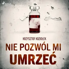 Nie pozwól mi umrzeć - Krzysztof Koziołek