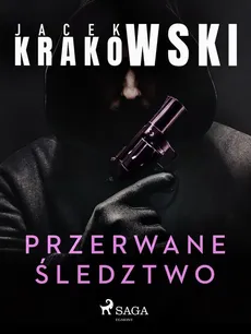 Przerwane śledztwo - Jacek Krakowski