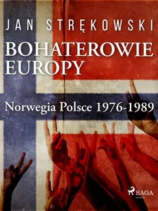 Bohaterowie Europy: Norwegia Polsce 1976-1989 - Jan Strękowski